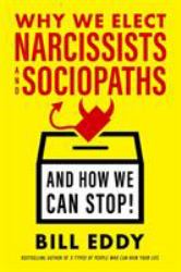 Why We Elect Narcissists and Sociopaths--And How We Can Stop