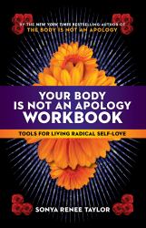 Your Body Is Not an Apology Workbook : Tools for Living Radical Self-Love