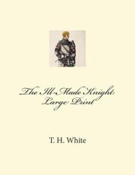 The Ill-Made Knight: Large Print