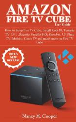 Amazon Fire TV Cube User Guide : How to Setup Fire Tv Cube, Install Kodi 18, Terrariu TV 1. 9. 1 , Stremio, Freeflix HQ, Showbox 5. 5, Pluto TV, Mobdro, Gears TV and Much More on Fire TV Cube