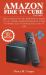 Amazon Fire TV Cube User Guide : How to Setup Fire Tv Cube, Install Kodi 18, Terrariu TV 1. 9. 1 , Stremio, Freeflix HQ, Showbox 5. 5, Pluto TV, Mobdro, Gears TV and Much More on Fire TV Cube