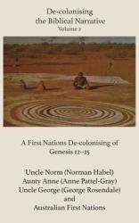 De-Colonising the Biblical Narrative - Volume 2 : A First Nations de-Colonising of Genesis 12-25