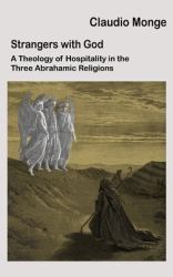 Strangers with God : A Theology of Hospitality in the Three Abrahamic Religions