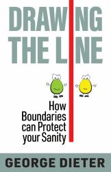Drawing the Line : How Boundaries Can Protect Your Sanity