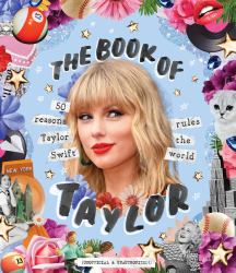 The Book of Taylor : 50 Reasons Taylor Swift Rules the World