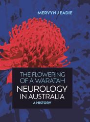 The Flowering of a Waratah : Neurology in Australia, a History