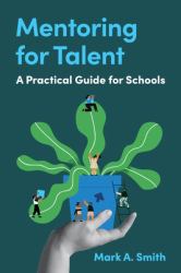 Mentoring for Talent : A Practical Guide for Schools