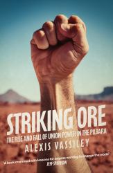 Striking Ore : The Rise and Fall of Union Power in the Pilbara