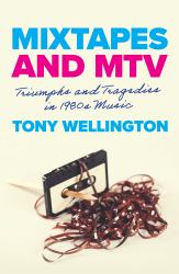 Mixtapes and MTV : Triumphs and Tragedies in 1980s Music