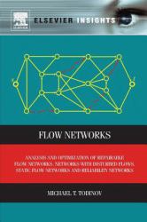 Flow Networks : Analysis and Optimization of Repairable Flow Networks, Networks with Disturbed Flows, Static Flow Networks and Reliabi
