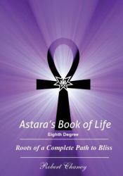 Astara's Book of Life - 8th Degree : Roots of a Complete Path to Bliss