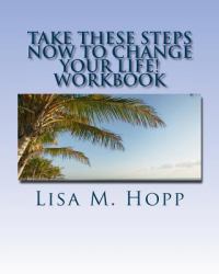 Take These Steps NOW to Change Your Life Workbook