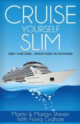 Cruise Yourself Slim : Enjoy Your Cruise... Without Piling on the Pounds!