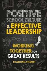 Positive School Culture & Effective Leadership : Working Together for Great Results