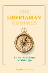 The Libertarian Compass : Essays to Challenge the Status Quo