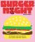 Burger Night : 60+ Recipes for Date Nights, Lazy Nights and Party Nights