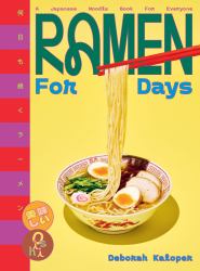 Ramen for Days : A Japanese Noodle Book for Everyone
