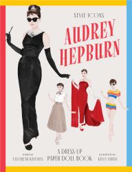 Style Icons: Audrey Hepburn : A Dress-Up Paper Doll Book