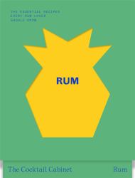 The Cocktail Cabinet: Rum : The Essential Drinks Every Rum Lover Should Know