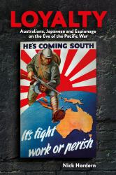 Loyalty : Australians, Japanese and Espionage on the Eve of the Pacific War