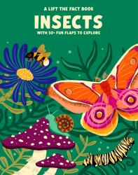 Insects : A Lift the Fact Book