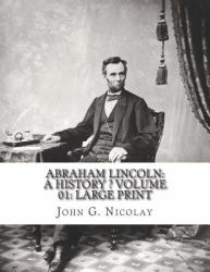 Abraham Lincoln : A History Volume 01: Large Print