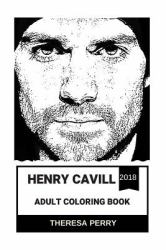 Henry Cavill Adult Coloring Book : Superman from DC Universe and Mission Impossible Star, Cute and Handsome Model and Inspiring Actor Inspired Adult Coloring Book