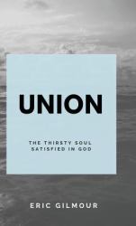Union : The Thirsting Soul Satisfied in God