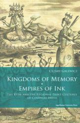 Kingdoms of Memory, Empires of Ink : The Veda and the Regional Print Cultures of Colonial India