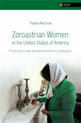 Zoroastrian Women in the United States of America : Practicing Lived Zoroastrianism in a Diaspora