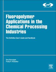 Fluoropolymer Applications in the Chemical Processing Industries : The Definitive User's Guide and Handbook