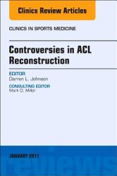 Controversies in ACL Reconstruction, an Issue of Clinics in Sports Medicine