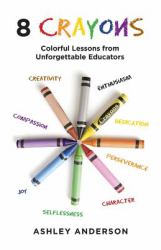8 Crayons : Colorful Lessons from Unforgettable Educators