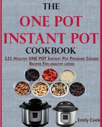 The ONE POT Instant Pot Cookbook : 121 Healthy ONE POT Instant Pot Pressure Cooker Recipes for Every Mum (+Instant Pot Time Guide)