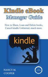 Kindle EBook Manager Guide : How to Share Books with Family, Loan Books, Delete Books, Cancel Kindle Unlimited (with Screenshots and Free Gift Inside)