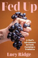 Fed Up : A Chef's Adventures in Food, Farming and Feminism