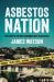 Asbestos Nation : The Story of the Most Dangerous Dust in Australia