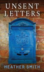 Unsent Letters : A Fictionalised Memoir