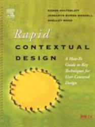Rapid Contextual Design : A How-To Guide to Key Techniques for User-Centered Design