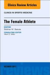 The Female Athlete, an Issue of Clinics in Sports Medicine