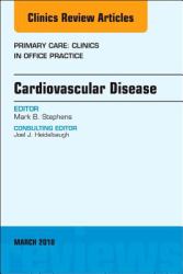 Cardiovascular Disease, an Issue of Primary Care: Clinics in Office Practice