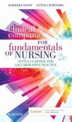 Clinical Companion for Fundamentals of Nursing : Active Learning for Collaborative Practice