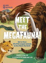 Meet the Megafauna! : Get to Know 20 of the Largest Animals to Ever Roam the Earth