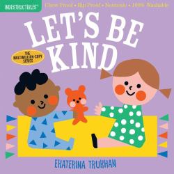 Indestructibles: Let's Be Kind (a First Book of Manners) : Chew Proof · Rip Proof · Nontoxic · 100% Washable (Book for Babies, Newborn Books, Safe to Chew)
