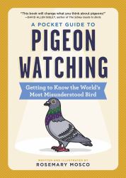 A Pocket Guide to Pigeon Watching : Getting to Know the World's Most Misunderstood Bird