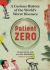 Patient Zero : A Curious History of the World's Worst Diseases Patient Zero : A Curious History of the World's Worst Diseases