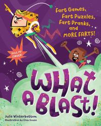What a Blast! : Fart Games, Fart Puzzles, Fart Pranks, and More Farts!