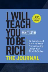 I Will Teach You to Be Rich: the Journal : No Complicated Math. No More Procrastinating. Design Your Rich Life Today