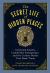 The Secret Life of Hidden Places : Concealed Rooms, Clandestine Passageways, and the Curious Minds That Made Them