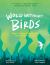 World Without Birds : How to Save Our Planet, One Bird at a Time